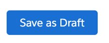 Visual representation of the ‘Save as Draft’ button. 