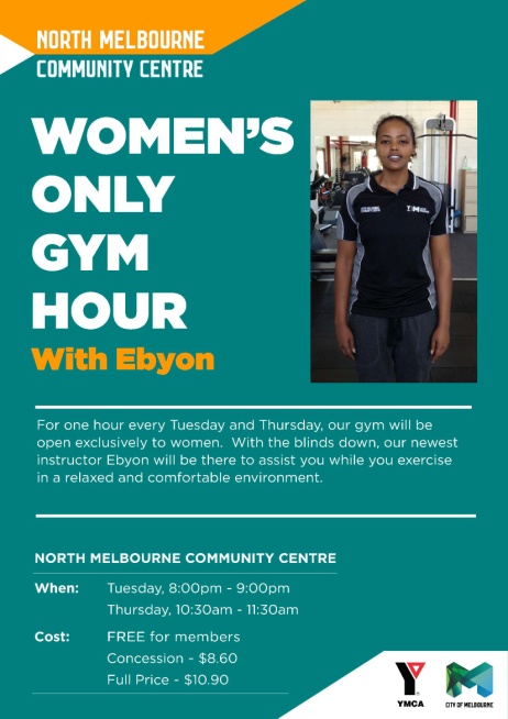 North Melbourne Community Centre's Women Only gym sessions promotional flyer promoting Women's Only Gym Hour with Ebyon followed by details of the program including location, hours and cost.